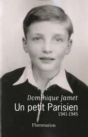 Un petit parisien, 1941-1945  - Dominique Jamet 