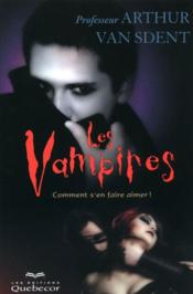Les vampires ; comment s'en faire aimer  - Arthur Van Sdent 