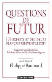 Questions de futur ; 108 experts et décideurs français relèvent le défi  - Philippe Baumard 
