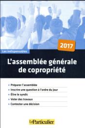 Vente  L'assemblée générale de copropriété (édition 2017)  - Andre L'Heritier - Le Particulier Editi - Collectif Le Particu 