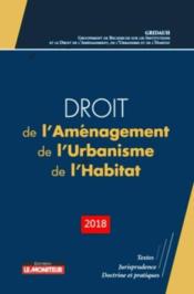 Droit de l'aménagement, de l'urbanisme, de l'habitat (édition 2018)  - Collectif 