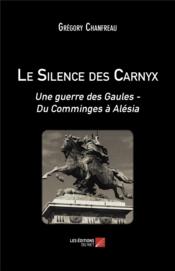 Le silence des Carnyx : une guerre des Gaules - du Comminges à Alésia  