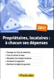 Vente  Propriétaires, locataires : à chacun ses dépenses (édition 2017)  - Yves Le Hen - Le Particulier Editi - Collectif Le Particu 
