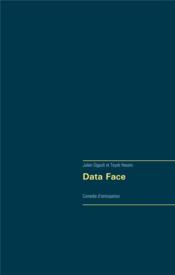 Data face ; comédie d'anticipation  - Gigault/Hassini - Julien Gigault - Tayeb Hassini 