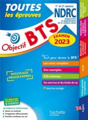 Objectif BTS : toutes les épreuves ; BTS NDRC 1re et 2e années (édition 2023) - Couverture - Format classique