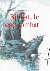 Bilikat, le beau combat ; le combat à la gauloise : l'apport de l'expérimentation à l'étude du maniement des armes laténiennes  - Michael Müller-Hewer 