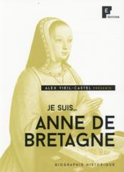 JE SUIS... ; Anne de Bretagne  - Alexandre Viel-Castel 