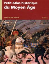Petit atlas historique du Moyen Age (2e édition)  - Jean-Marc Albert 