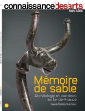 Connaissance des arts Hors-Série ; mémoire de sable : archéologie et carrières en Ile-de-France  - Connaissance Des Arts 