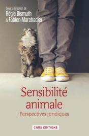 Sensibilité animale ; perspectives juridiques  - Fabien Marchadier - Régis Bismuth 