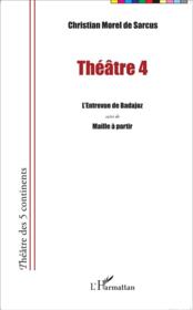 Vente  Théâtre t.4 ; l'entrevue de Badajoz ; maille à partir  - Christian Morel de Sarcus 