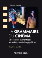 La grammaire du cinéma ; de l'écriture au montage : les techniques du langage filmé (2e édition)  - Yannick Vallet 