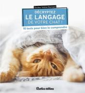 Décryptez le langage de votre chat ! 10 tests pour bien le comprendre  - Valérie Dramard 