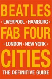 Beatles : fab four cities ; Liverpool, Hamburg, London, New York - Couverture - Format classique