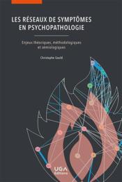 Les réseaux de symptômes en psychopathologie : enjeux théoriques, méthodologiques et sémiologiques  - Christophe Gauld 