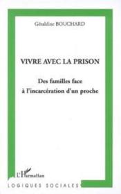 Vivre avec la prison : des familles face à l'incarcération d'un proche  - Géraldine Bouchard 
