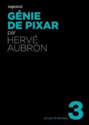 ACTUALITE CRITIQUE t.3 ; génie de Pixar  - Hervé AUBRON - Herve Aubon 