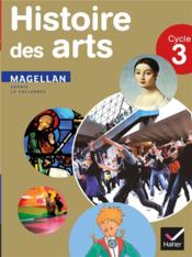 Magellan ; histoire des arts ; cycle 3 ; livre de l'élève - Couverture - Format classique