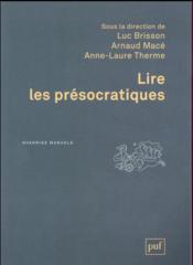 Lire les présocratiques (2e édition)  - Luc Brisson - Arnaud Macé - Anne-Laure Therme 