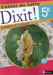 DIXIT ! ; cahier de latin : 5e : cahier de l'élève (édition 2021)  - Thomas Bouhours 