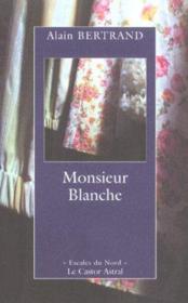 Monsieur blanche  - Alain Bertrand 