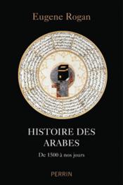 Histoire des Arabes de 1500 à nos jours  - Eugen Rogan 