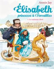 Elisabeth, princesse à Versailles t.5 : le traîneau doré - Couverture - Format classique