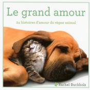 Le grand amour ; 24 histoires d'amour du règne animal  - Rachel Buchholz 