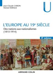 L'Europe au 19e siècle ; des nations aux nationalismes (1815-1914) (4e édition)  - Jean-Claude Caron - Michel Vernus 