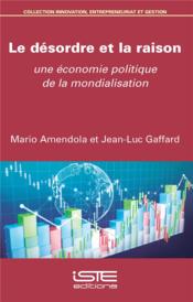 Le désordre et la raison ; une économie politique de la mondialisation  - Jean-Luc Gaffard - Mario Amendola 