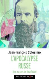 L'apocalypse russe ; Dieu au pays de Dostoïevski  - Jean-François Colosimo 