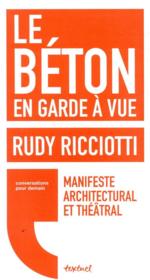 Le béton en garde à vue ; manifeste architectural et théâtral  - David d'Équainville - Rudy Ricciotti 