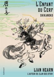 Shikanoko t.1 ; l'enfant du cerf  - Hearn Lian 