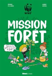 Mission forêt ; apprends les gestes qui sauvent la forêt  - Laurent Audouin - Séverine de LA CROIX 