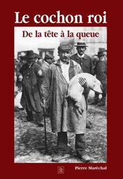 Le cochon roi ; de la tête à la queue - Intérieur - Format classique