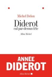 Diderot cul par-dessus tête  - Michel Delon 