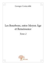 Les Bourbons ; entre Moyen-Age et Renaissance t.2 - Couverture - Format classique