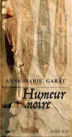 Humeur noire  - Anne-Marie Garat 