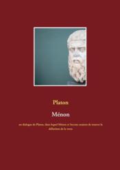 Ménon : un dialogue de Platon, dans lequel Ménon et Socrate essaient de trouver la définition de la vertu  - Platon 