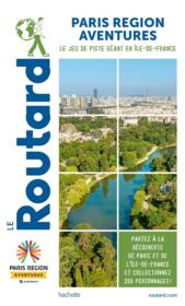 Guide du Routard ; Paris région aventures : le jeu de piste géant en Ile-de-France  - Collectif Hachette 