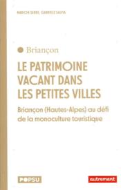 Le patrimoine vacant dans les petites villes : Briançon (Hautes-Alpes) au défi de la monoculture touristique  - Gabriele Salvia 