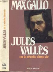 Jules Vallès ou la révolte d'une vie. - Couverture - Format classique