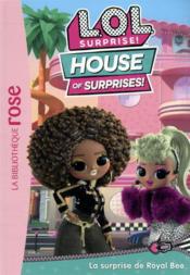 L.O.L. surprise ! house of surprises t.1 ; la surprise de Royal Bee  - Collectif 