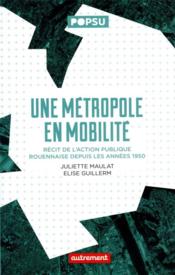 Une métropole en mobilité : récit de l'action publique rouennaise depuis les années 1950  