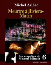 Les enquêtes de Manon Minuit t.6 : meurtre à Riviera Matin  - Michel Arlhac 