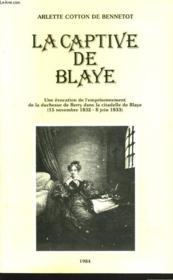 LA CAPTIVE DE BLAYE. Une évocation de l'emprisonnement de la Duchesse de Berry dans la citadelle de Blaye (15 novembre 1832 - 8 juin 1833). + LETTRE DE L'AUTEUR à PIERRE BESCAMPS ET REPONSE DE CELUI-CI DONNANT SON AVIS SUR L'OUVRAGE. - Couverture - Format classique