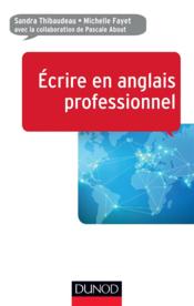 Écrire en anglais professionnel  - Michelle Fayet - Sandra Thibaudeau - Pascale About 