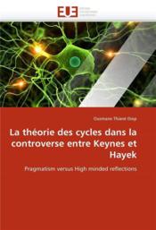 La theorie des cycles dans la controverse entre keynes et hayek - Couverture - Format classique