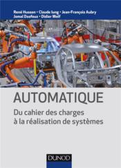 Automatique ; du cahier des charges à la réalisation de systèmes  - Jean-Francois Aubry - Didier Wolf - Rene Husson - Claude Lung - Jamal Daafouz 