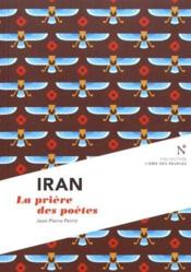 Iran ; la prière des poètes  - Jean-Pierre Perrin 